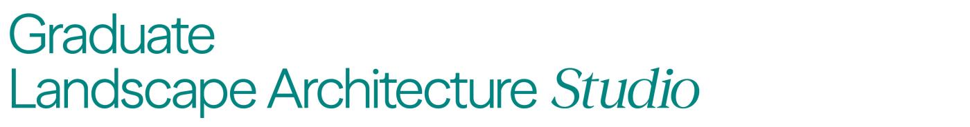 FA24 - Studio Titles 4 - Graduate Landscape Arch Studio